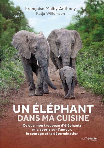 [9782813219794] Un éléphant dans ma cuisine ; ce que mon troupeau d'éléphants m'a appris sur l'amour, le courage et la détermination