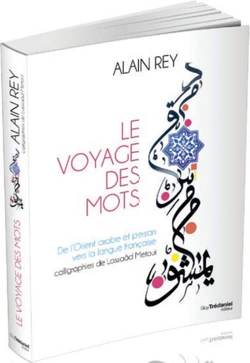 Couverture du livre Le voyage des mots ; de l'Orient arabe et persan vers la langue française de Alain Marie Rey