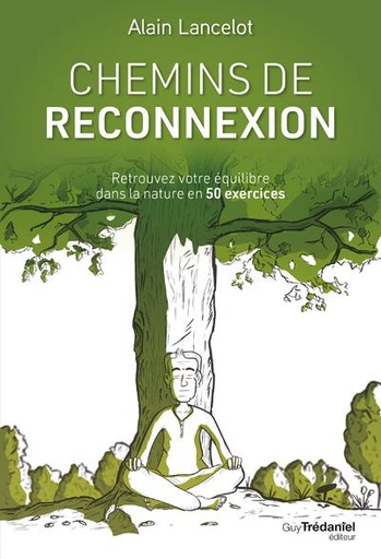 Couverture du livre Chemins de reconnexion : retrouvez votre équilibre dans la nature en 50 exercices de Alain Lancelot
