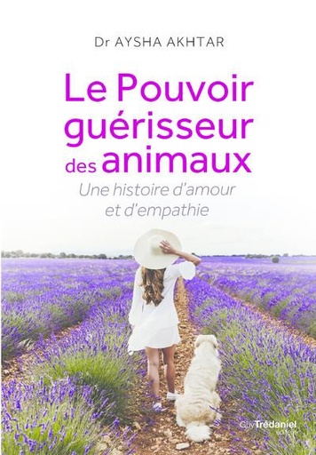 Couverture du livre Le pouvoir guérisseur des animaux : une histoire d'amour et d'empathie de Aysha Akhtar