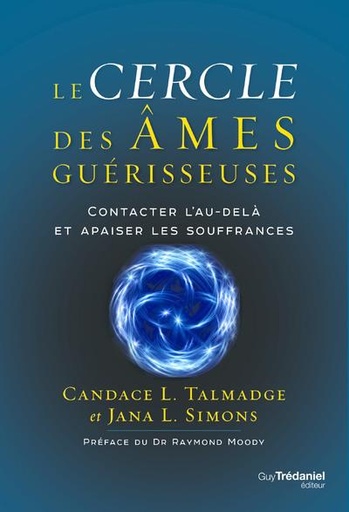 Couverture du livre Le cercle des âmes guérisseuses : contacter l'au-delà et apaiser les souffrances (préface Raymond Moody) de Candace Lynn Talmadge