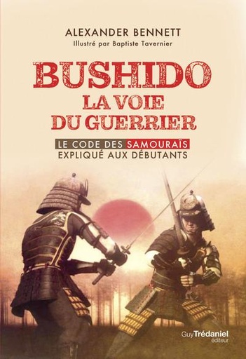 Couverture du livre Bushido la voie du guerrier : le code des samourais explique aux débutants de Alexander Bennett