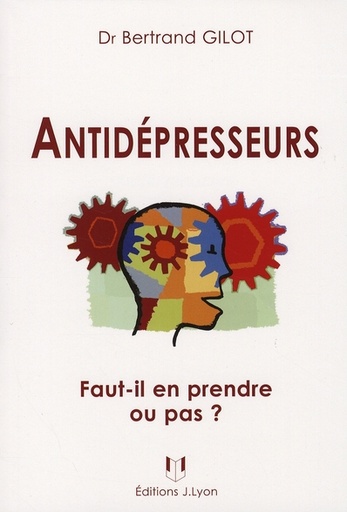 Couverture du livre Antidépresseurs ; des idées reçues aux réalités des traitements de Bertrand Gilot