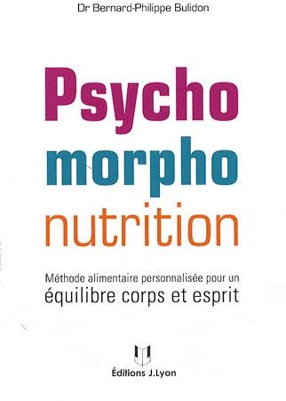 Couverture du livre Psychomorpho-nutrition ; méthode alimentaire personnalisée pour un équilibre corps et esprit de Bernard-Philippe Bulidon