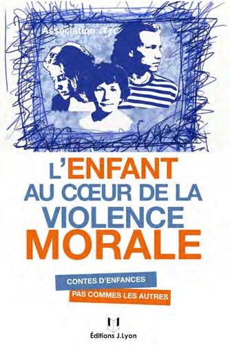 Couverture du livre L'enfant au coeur de la violence morale ; contes d'enfances pas comme les autres de Association AJC