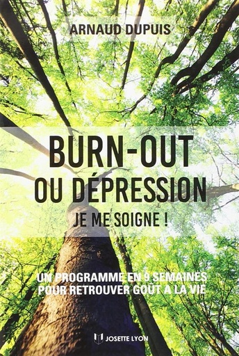 Couverture du livre Burn-out ou dépression ; je me soigne ! un programme en 9 semaines pour retrouver goût à la vie (préface Lamia Jemaa) de Arnaud Dupuis