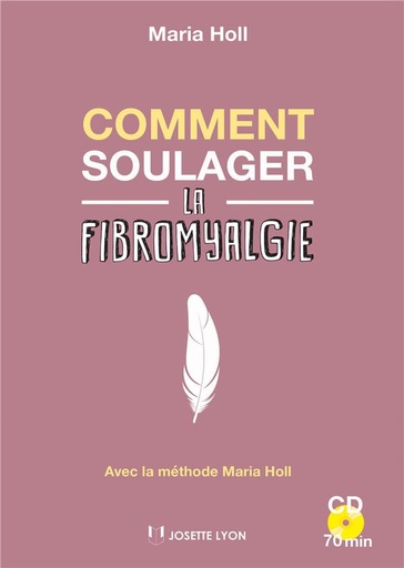 Comment soulager la fibromyalgie ; avec la méthode Maria Holl (1 cd ; 70 min)