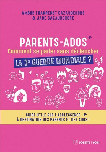 Couverture du livre Parents-ados ; comment se parler sans déclencher la 3e guerre mondiale ? de Ambre Franrenet Cazaudehore