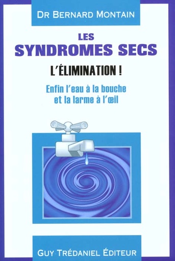 Couverture du livre Les syndromes secs - enfin l'eau a la bouche... et la larme a l'oeil de Bernard Montain