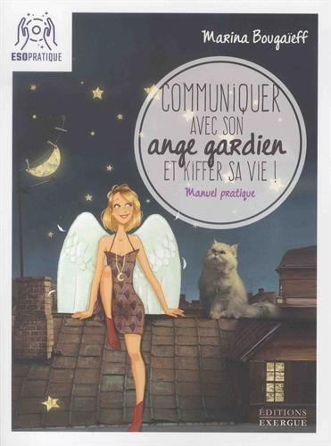 [9782361882426] Communiquer avec son ange gardien et kiffer sa vie !