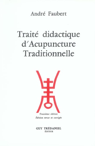 Couverture du livre Traite didactique d'acupuncture traditionnelle de André Faubert