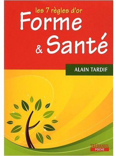 Couverture du livre Les 7 règles d'or ; forme et santé de Alain Tardif