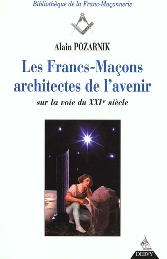 Couverture du livre Les francs-macons architectes de l'avenir de Alain Pozarnik