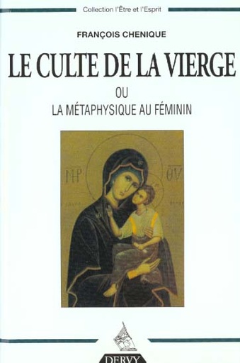 Couverture du livre Le culte de la vierge - ou la metaphysique au feminin de François Chenique