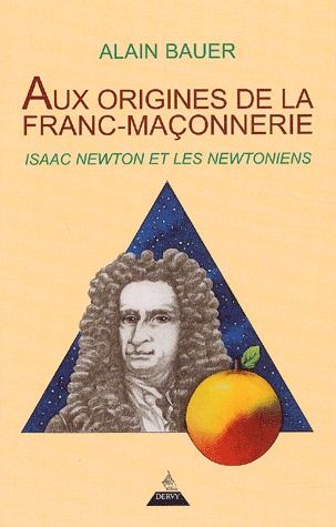Couverture du livre Aux origines de la Franc-maçonnerie ; Isaac Newton et les newtoniens de Alain Bauer