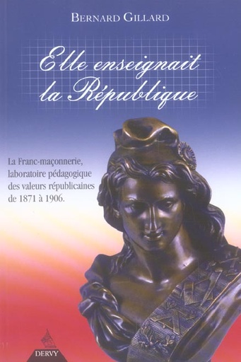 Couverture du livre Elle enseignait la republique - la franc-maconnerie, laboratoire pedagogique des valeurs republicain de Bernard Gillard