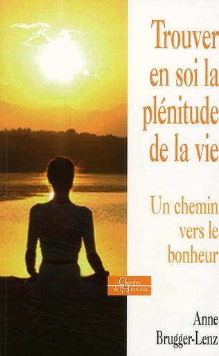 Couverture du livre Trouver en soi la plénitude de la vie de Anne Brugger-Lenz