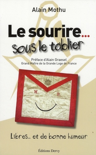 Couverture du livre Le sourire... sous le tablier ; libres... et de bonne humeur (PREFACE D'ALAIN GRAESEL, GRAND MAITRE DE LA LOGE DE FRANCE) de Alain Mothu