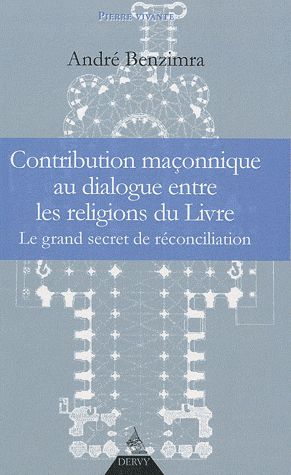 Couverture du livre Contribution maçonnique au dialogue entre les religions du livre ; le grand secret de réconciliation de André Benzimra