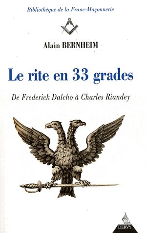 Couverture du livre Le rite en 33 grades ; de Frederick Dalcho à Charles Riandey de Alain Bernheim
