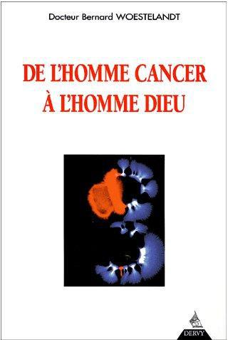 Couverture du livre De l'homme cancer à l'homme dieu de Bernard Woestelandt