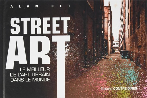 Couverture du livre Street art ; le meilleur de l'art urbain dans le monde de Alan Ket
