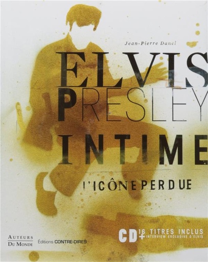 Couverture du livre Elvis Presley intime ; l'icône perdue (en coéditions avec les éditions Auteurs du monde) de Jean-Pierre Danel