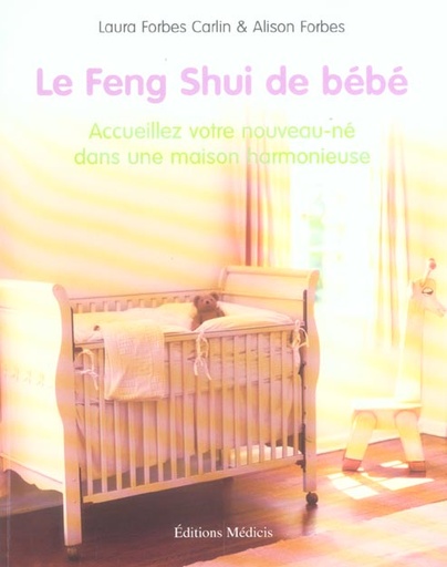 Couverture du livre Le feng shui de bebe - accueillez votre nouveau-ne dans une maison harmonieuse de Alison Forbes