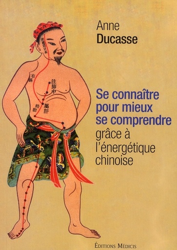 Couverture du livre Se connaître pour mieux se comprendre grâce à l'énergétique chinoise de Anne Ducasse