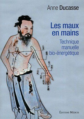 Couverture du livre Les maux en mains, technique manuelle bio-énergétique de Anne Ducasse