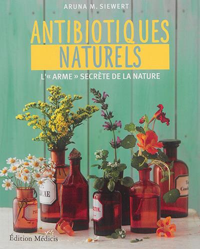 Couverture du livre Les antibiotiques naturels à base de plantes de Aruna-M Siewert
