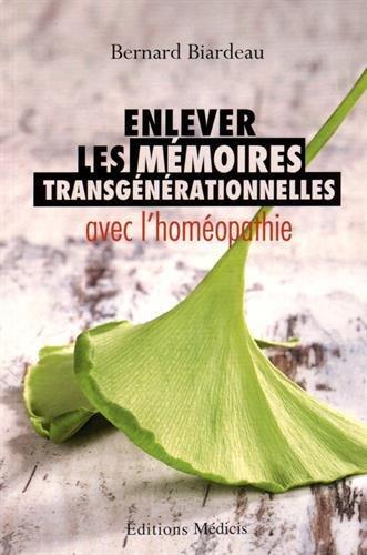 Couverture du livre Enlever les mémoires transgénérationnelles avec l'homéopathie de Bernard Biardeau