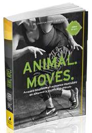 Couverture du livre Animal moves ; acquérir souplesse et puissance musculaire en adoptant la locomotion animale de Alex Fischer