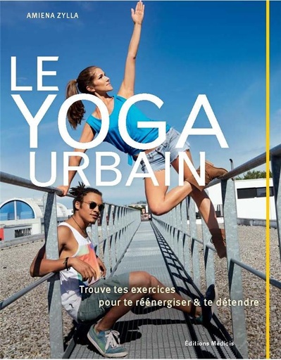 Couverture du livre Le yoga urbain ; trouve tes exercices pour te réénergiser et te détendre de Amiena Zylla