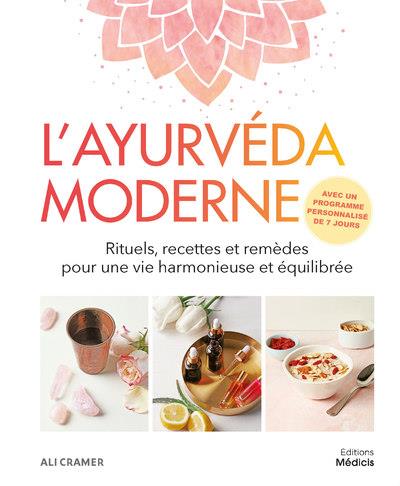 Couverture du livre L'ayurveda moderne : rituels, recettes et remèdes pour une vie harmonieuse et équilibrée de Ali Cramer