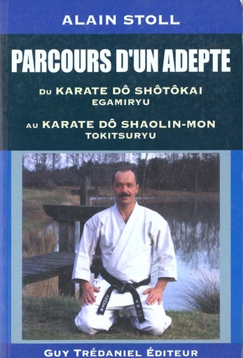 Couverture du livre Parcours d'un adapte du karate do shotokai egamiryu au karate do shaolin-mon tokitsuryu de Alain Stoll
