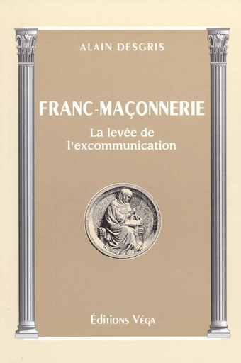 Couverture du livre Franc-maconnerie - la levee de l'excommunication de Alain Desgris