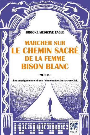 Couverture du livre Marcher sur le chemin sacré de la femme bison-blanc ; les enseignements d'une femme-médecine arc-en-ciel de Brooke Medicine Eagle
