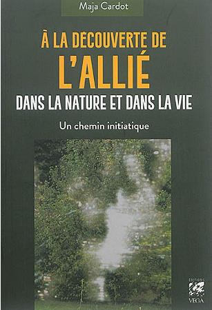 Couverture du livre à la découverte de l'allié dans la nature et dans la vie : un chemin initiatique de Maja Cardot