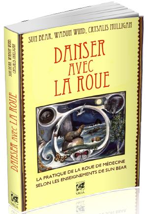 [9782858298310] Danser avec la roue ; la pratique de la roue de médecine selon les enseignements de Sun Bear