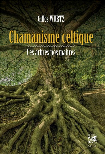 Chamanisme celtique ; ces arbres nos maîtres