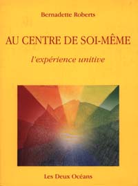 Couverture du livre Au centre de soi-meme - l'experience unitive de Bernadette Roberts