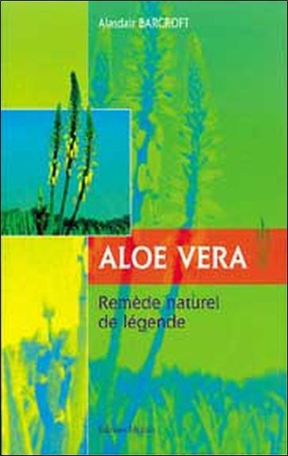 Couverture du livre Aloe Vera, remède naturel de légende de Alain Crépy