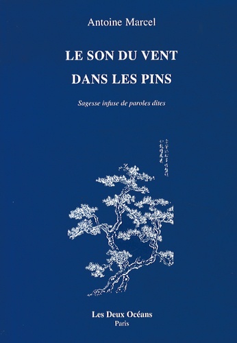 Couverture du livre Le son du vent dans les pins ; sagesse infuse de Antoine Marcel
