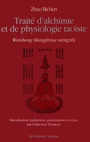Couverture du livre Traité d'alchimie et de physiologie taoïste ; weisheng shenglixue mingzhi (introduction, présentation et note par Catherine Despeux) de Bichen Zhao