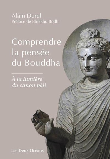 Couverture du livre Comprendre la pensée du Bouddha : à la lumière du canon pali (préface de Bodhi Bhukkhu) de Alain Durel