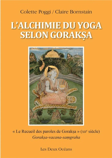 Couverture du livre L'alchimie du yoga selon Goraksa ; "le recueil des paroles de Goraksa" (XIIe siècle) de Claire Bornstain