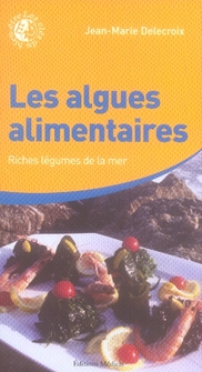 Couverture du livre Les algues alimentaires de Jean-Marie Delecroix