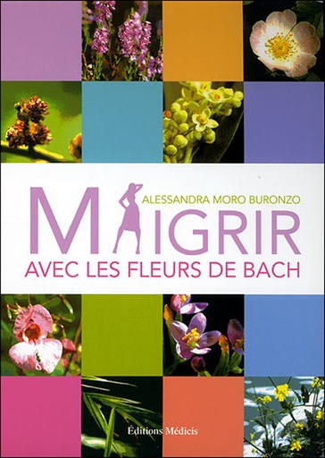 Couverture du livre MAIGRIR AVEC LES FLEURS DE BACH de Alessandra Moro Buronzo