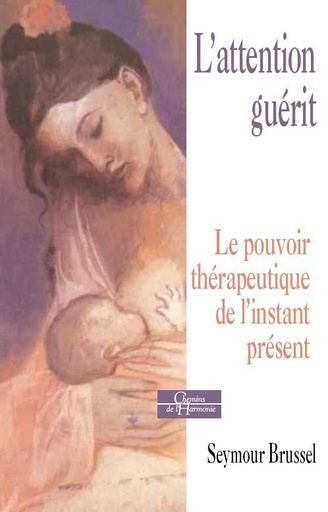 Couverture du livre L'attention guérit ; le pouvoir thérpeutique de l'instant présent (préface Rodolphe Meyer) de Seymour Brussel